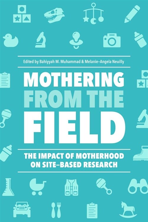 Mothering from the Field: The Impact of Motherhood on Site-Based Research (Hardcover, None)