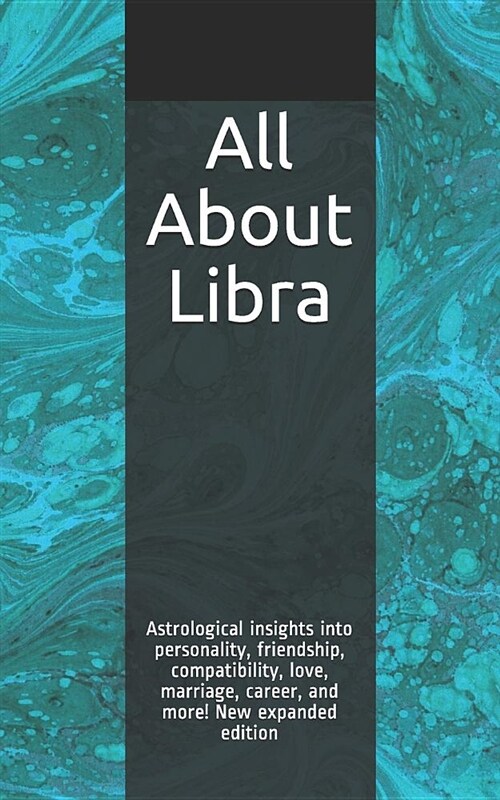 All about Libra: Astrological Insights Into Personality, Friendship, Compatibility, Love, Marriage, Career, and More! New Expanded Edit (Paperback)