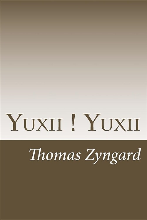 Yuxii ! Yuxii: A Study of 3 Terms as the Cornerstone of Western Cultures in Chinas Context (Paperback)