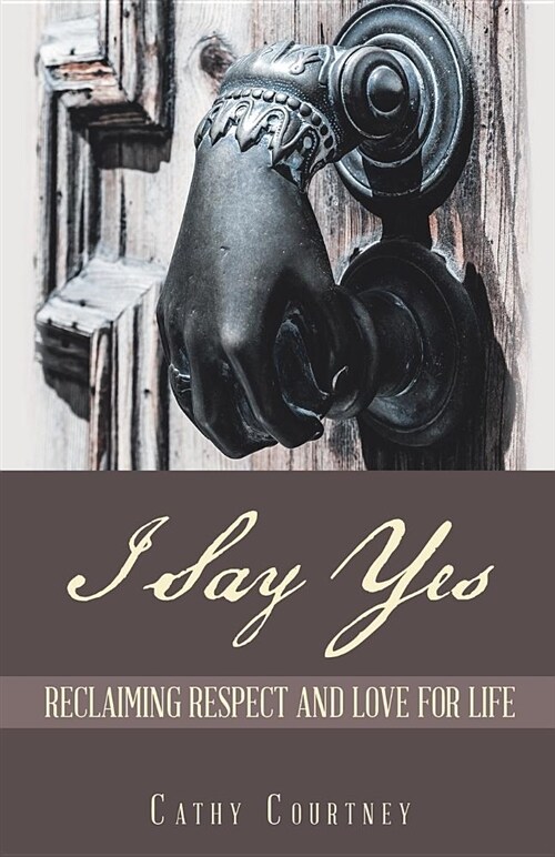 I Say Yes: Reclaiming Respect and Love for Life (Paperback)