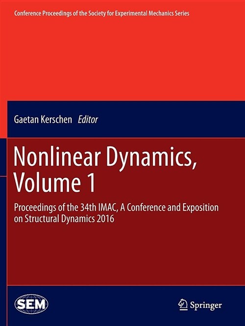 Nonlinear Dynamics, Volume 1: Proceedings of the 34th Imac, a Conference and Exposition on Structural Dynamics 2016 (Paperback)