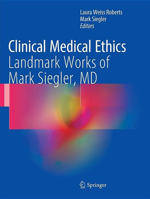 Clinical Medical Ethics: Landmark Works of Mark Siegler, MD (Paperback)