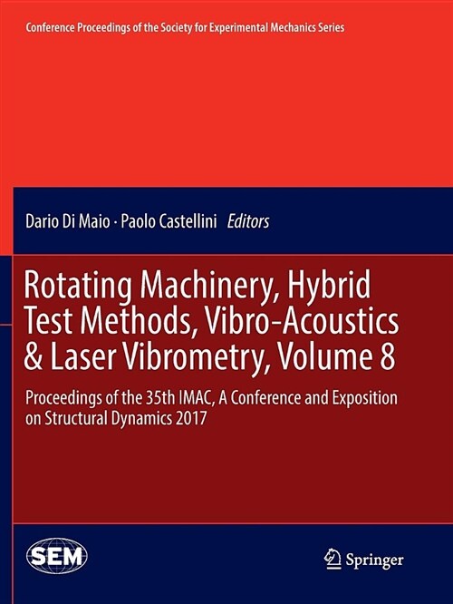 Rotating Machinery, Hybrid Test Methods, Vibro-Acoustics & Laser Vibrometry, Volume 8: Proceedings of the 35th Imac, a Conference and Exposition on St (Paperback)