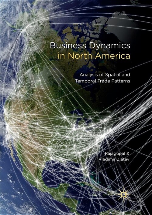 Business Dynamics in North America: Analysis of Spatial and Temporal Trade Patterns (Paperback)