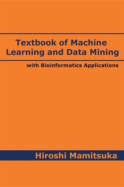 Textbook of Machine Learning and Data Mining: With Bioinformatics Applications (Paperback)