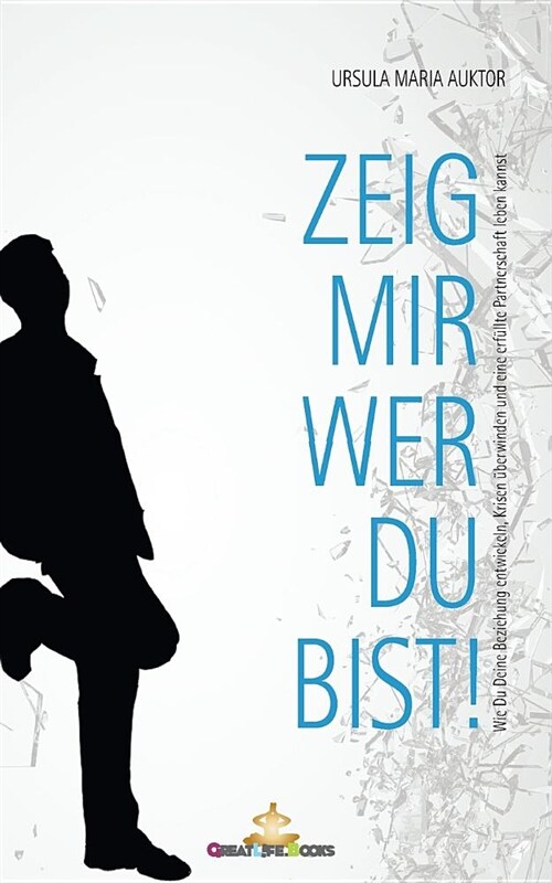 Zeig mir, wer Du bist!: Wie Du Deine Beziehung entwickeln, Krisen ?erwinden und eine erf?lte Partnerschaft leben kannst (Paperback)