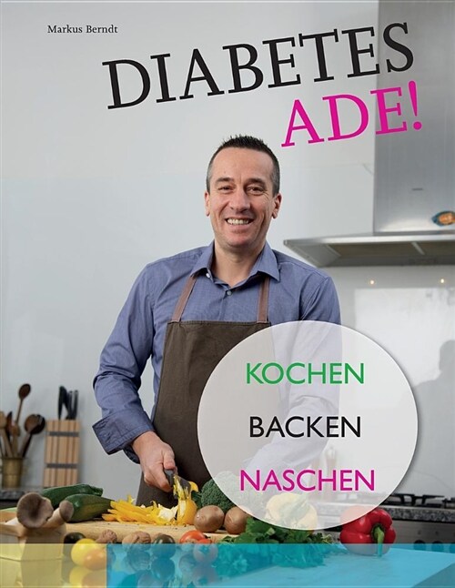 Diabetes Ade!: Kochen Backen Naschen (Paperback)