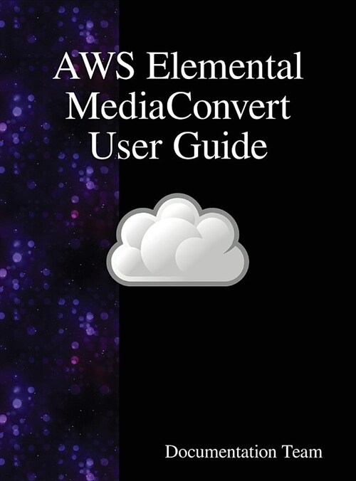Aws Elemental Mediaconvert User Guide (Hardcover)