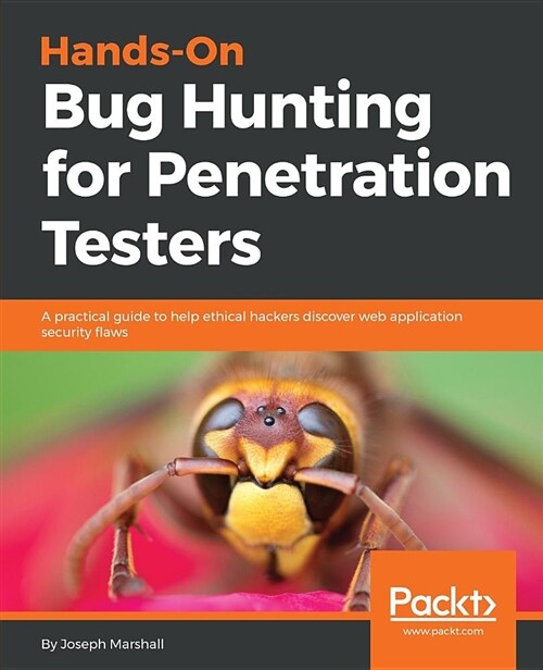 Hands-On Bug Hunting for Penetration Testers : A practical guide to help ethical hackers discover web application security flaws (Paperback)