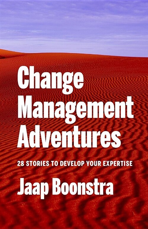 Change Management Adventures: 28 Stories to Develop Your Expertise (Paperback)