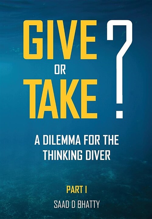 Give or Take? a Dilemma for the Thinking Diver: Part I (Paperback)