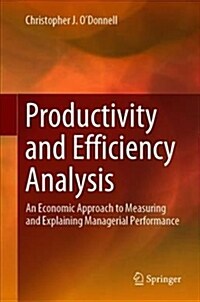 Productivity and Efficiency Analysis: An Economic Approach to Measuring and Explaining Managerial Performance (Hardcover, 2018)