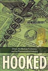 Hooked: Ethics, the Medical Profession, and the Pharmaceutical Industry (Paperback)