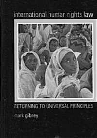 International Human Rights Law: Returning to Universal Principles (Hardcover)