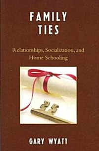 Family Ties: Relationships, Socialization, and Home Schooling (Paperback)