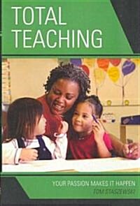 Total Teaching: Your Passion Makes It Happen (Paperback)