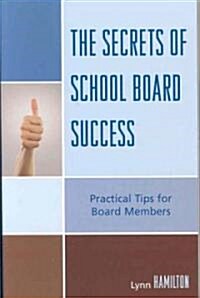 The Secrets of School Board Success: Practical Tips for Board Members (Paperback)