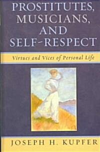 Prostitutes, Musicians, and Self-Respect: Virtues and Vices of Personal Life (Hardcover)