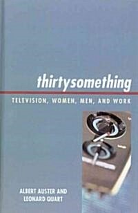 Thirtysomething: Television, Women, Men, and Work (Hardcover)