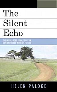 The Silent Echo: The Middle-Aged Female Body in Contemporary Womens Fiction (Hardcover)