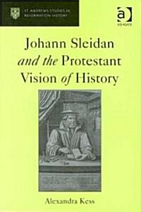 Johann Sleidan and the Protestant Vision of History (Hardcover)