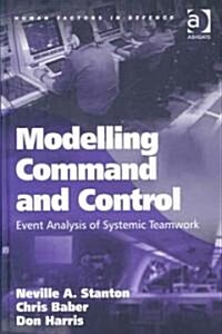 Modelling Command and Control : Event Analysis of Systemic Teamwork (Hardcover)