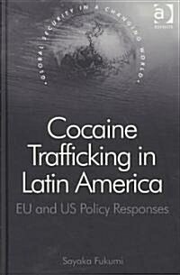 Cocaine Trafficking in Latin America : EU and US Policy Responses (Hardcover)