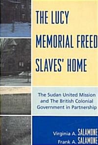 The Lucy Memorial Freed Slaves Home: The Sudan United Mission and the British Colonial Government in Partnership (Paperback)