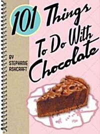 101 Things to Do with Chocolate (Spiral)