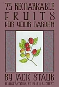 75 Remarkable Fruits for Your Garden (Hardcover)
