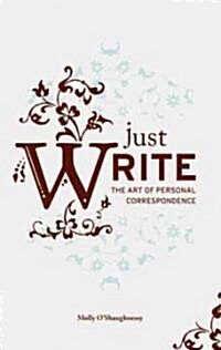Just Write: The Art of Personal Correspondence (Hardcover)