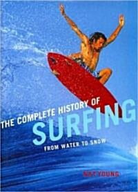 The Complete History of Surfing: From Water to Snow (Hardcover)