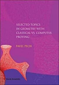 Selected Topics in Geometry with Classical Vs. Computer Proving (Hardcover)