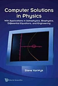 Computer Solutions in Physics: With Applications in Astrophysics, Biophysics, Differential Equations, and Engineering [With CDROM] (Paperback)