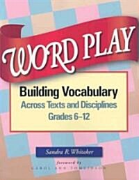 Word Play: Building Vocabulary Across Texts and Disciplines, Grades 6-12 (Paperback)
