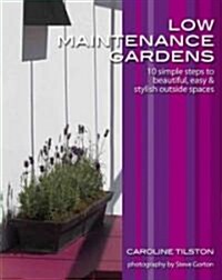 Low-Maintenance Gardens: 10 Simple Steps to Beautiful, Easy and Stylish Outside Spaces Garden Style Guides                                             (Paperback)
