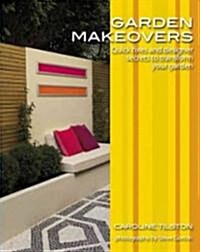 Garden Makeovers: Quick Fixes and Designer Secrets to Transform Your Garden (Paperback)