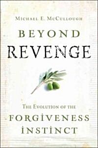 Beyond Revenge: The Evolution of the Forgiveness Instinct (Hardcover)