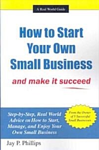 How to Start Your Own Small Business: And Make It Succeed (Paperback)
