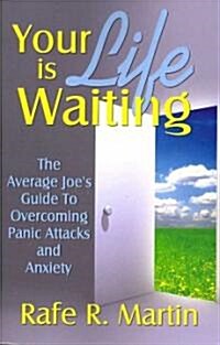 Your Life Is Waiting: The Average Joes Guide to Overcoming Panic Attacks and Anxiety (Paperback)