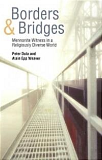 Borders and Bridges: Mennonite Witness in a Religiously Diverse World (Paperback)