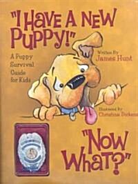 I Have A New Puppy! Now What? (Hardcover)