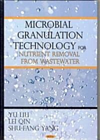 Microbial Granulation Technology for Nutrient Removal from Wastewater (Hardcover)