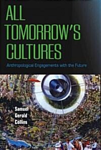 All Tomorrows Cultures : Anthropological Engagements with the Future (Hardcover)