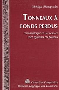 Tonneaux ?Fonds Perdus: Carnavalesque Et Tiers-Espace Chez Rabelais Et Queneau (Hardcover)