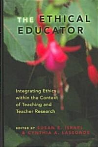 The Ethical Educator: Integrating Ethics Within the Context of Teaching and Teacher Research (Hardcover, 2)