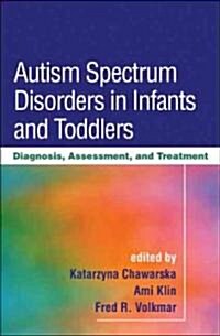 Autism Spectrum Disorders in Infants and Toddlers: Diagnosis, Assessment, and Treatment (Hardcover)