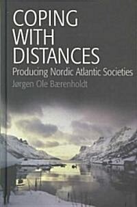 Coping with Distances : Producing Nordic Atlantic Societies (Hardcover)