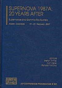 Supernova 1987A: 20 Years After: Supernovae and Gamma-Ray Bursters: Aspen, Colorado, 19-23 February 2007 (Hardcover)