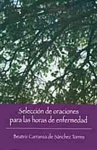 Seleccion de Oraciones Para las Horas de Enfermedad = Seleccion de Oraciones Para Las Horas de Enfermedad                                              (Paperback)